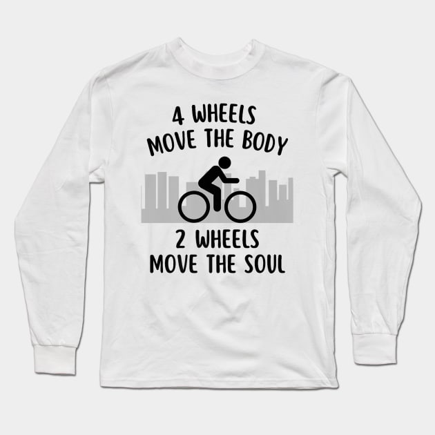 The Body 2 Wheels Move The Soul Cycling Bike Long Sleeve T-Shirt by Robertconfer